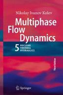 Multiphase Flow Dynamics 5 - Nuclear Thermal Hydraulics (Kolev Nikolay Ivanov)(Pevná vazba)
