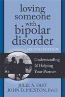 Loving Someone with Bipolar Disorder, Second Edition - Understanding and Helping Your Partner (Preston John D.)(Paperback)
