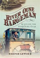 River Ouse Bargeman - A Lifetime on the Yorkshire Ouse (Lewis David)(Paperback)