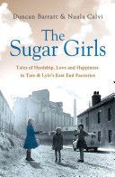 Sugar Girls - Tales of Hardship, Love and Happiness in Tate & Lyle's East End (Barrett Duncan)(Paperback)
