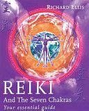 Reiki and the Seven Chakras - Your Essential Guide to the First Level (Ellis Richard)(Paperback)
