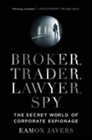 Broker, Trader, Lawyer, Spy - The Secret World of Corporate Espionage (Javers Eamon)(Paperback)