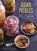 Asian Pickles - Sweet, Sour, Salty, Cured, and Fermented Preserves from Korea, Japan, China, India, and Beyond (Solomon Karen)(Pevná vazba)