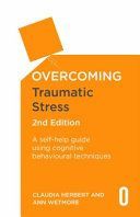 Overcoming Traumatic Stress, 2nd Edition - A Self-Help Guide Using Cognitive Behavioural Techniques (Herbert Claudia)(Paperback)