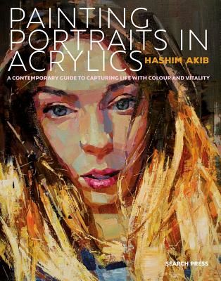 Painting Portraits in Acrylics - A Practical Guide to Contemporary Portraiture (Akib Hashim)(Paperback / softback)