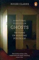 Natural History of Ghosts - 500 Years of Hunting for Proof (Clarke Roger)(Paperback)