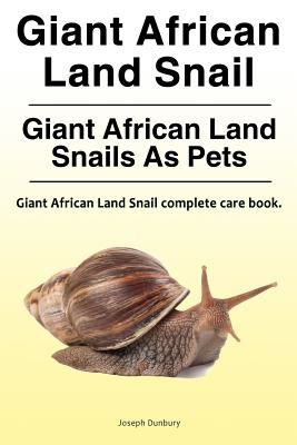 Giant African Land Snail. Giant African Land Snails as Pets. Giant African Land Snail Complete Care Book. (Dunbury Joseph)(Paperback)