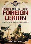 Fighting for the French Foreign Legion - Memoirs of a Scottish Legionnaire (Lochrie Alex)(Paperback)