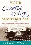 Your Creative Writing Masterclass - Featuring Austen, Chekhov, Dickens, Hemingway, Nabokov, Vonnegut, and More Than 100 Contemporary and Classic Authors (Wolff Jurgen)(Paperback)
