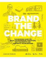 Brand the Change - The Branding Guide for social entrepreneurs, disruptors, not-for-profits and corporate troublemakers (Miltenburg Anne)(Paperback)