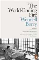 World-Ending Fire - The Essential Wendell Berry (Berry Wendell)(Paperback)