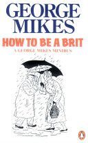 How to be a Brit - The Classic Bestselling Guide (Mikes George)(Paperback)