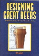 Designing Great Beers - The Ultimate Guide to Brewing Classic Beer Styles (Daniels Ray)(Paperback)