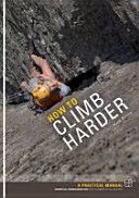 How to Climb Harder - A Practical Manual, Essential Knowledge for Rock Climbers of All Abilities (Reeves Mark)(Paperback)