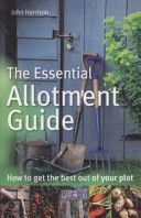 Essential Allotment Guide - How to Get the Best Out of Your Plot (Harrison John)(Paperback)