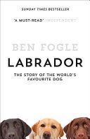 Labrador - The Story of the World's Favourite Dog (Fogle Ben)(Paperback)