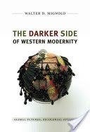 Darker Side of Western Modernity - Global Futures, Decolonial Options (Mignolo Walter D.)(Paperback)
