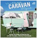 Vintage Caravan Style - Buying, Restoring, Decorating and Styling the Small Spaces of Your Dreams! (Mora Lisa)(Paperback)