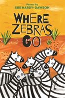 Where Zebras Go - Poems (Hardy-Dawson Sue)(Paperback)