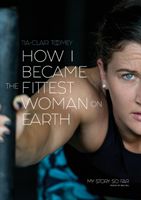 How I Became the Fittest Woman on Earth - My Story So Far (Toomey Tia-Clair)(Paperback / softback)