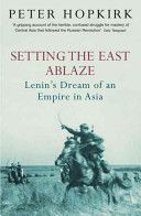 Setting the East Ablaze - Lenin's Dream of an Empire in Asia (Hopkirk Peter)(Paperback)