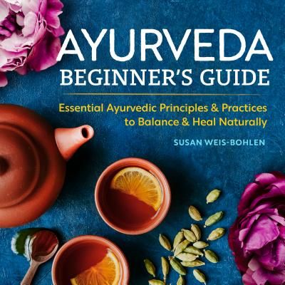 Ayurveda Beginner's Guide: Essential Ayurvedic Principles and Practices to Balance and Heal Naturally (Weis-Bohlen Susan)(Paperback)