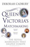 Queen Victoria's Matchmaking - The Royal Marriages that Shaped Europe (Cadbury Deborah)(Paperback / softback)