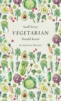 Stuff Every Vegetarian Should Know (McGuire Katherine)(Pevná vazba)