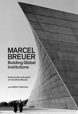 Marcel Breuer - Building Global Institutions(Paperback)
