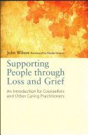 Supporting People Through Loss and Grief - An Introduction for Counsellors and Other Caring Practitioners (Wilson John)(Paperback)