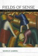 Fields of Sense - A New Realist Ontology (Gabriel Markus)(Paperback)