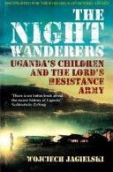 Night Wanderers - Uganda's Children and the Lord's Resistance Army (Jagielski Wojciech)(Paperback)