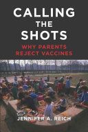 Calling the Shots - Why Parents Reject Vaccines (Reich Jennifer A.)(Pevná vazba)