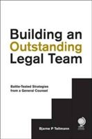 Building an Outstanding Legal Team - Battle-Tested Strategies from a General Counsel (Tellmann Bjarne P.)(Pevná vazba)