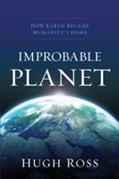 Improbable Planet - How Earth Became Humanity's Home (Ross Hugh)(Paperback)