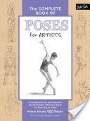 Complete Book of Poses for Artists - A Comprehensive Photographic and Illustrated Reference Book for Learning to Draw More Than 500 Poses (Goldman Ken)(Pevná vazba)