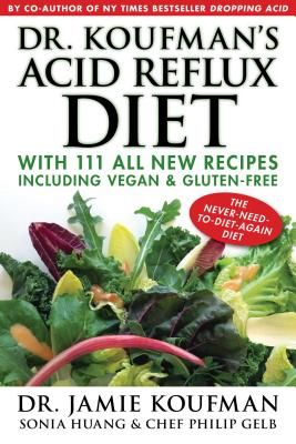 Dr. Koufman's Acid Reflux Diet: With 111 All New Recipes Including Vegan & Gluten-Free: The Never-Need-To-Diet-Again Diet (Koufman Jamie)(Pevná vazba)