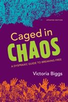 Caged in Chaos - A Dyspraxic Guide to Breaking Free (Biggs Victoria)(Paperback)