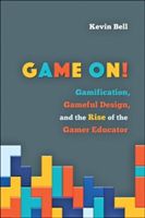 Game On! - Gamification, Gameful Design, and the Rise of the Gamer Educator (Bell Kevin)(Pevná vazba)
