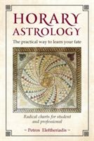 Horary Astrology: The Practical Way to Learn Your Fate - Radical Charts for Student and Professional (Eleftheriadis Petros)(Paperback)