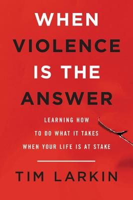 WHEN VIOLENCE IS THE ANSWER LEARNING HOW (TIM LARKIN)(Paperback)
