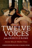 Twelve Voices from Greece and Rome - Ancient Ideas for Modern Times (Pelling Christopher (Regius Professor of Greek Oxford University))(Paperback)