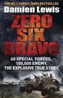 Zero Six Bravo - 60 Special Forces. 100,000 Enemy. The Explosive True Story (Lewis Damien)(Paperback)