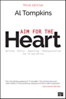 Aim for the Heart - Write, Shoot, Report and Produce for TV and Multimedia (Tompkins Al)(Paperback)