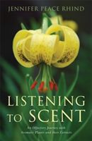 Listening to Scent - An Olfactory Journey with Aromatic Plants and Their Extracts (Rhind Jennifer Peace)(Paperback)