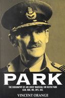 Park - The Biography of Air Chief Marshall Sir Keith Park, GCB, KBE, MC, DFC, DCL (Orange Vincent)(Paperback)