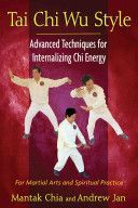 Tai Chi Wu Style - Advanced Techniques for Internalizing Chi Energy (Chia Mantak)(Paperback)