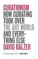 Curationism - How Curating Took Over the Art World and Everything Else (Balzer David)(Paperback)