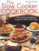 Slow Cooker Cookbook - Time-Saving Delicious Recipes for Busy Family Cooks (Deane Audrey)(Paperback)