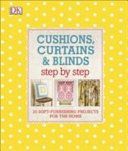 Cushions, Curtains and Blinds Step by Step - 25 Soft-Furnishing Projects for the Home (DK)(Pevná vazba)